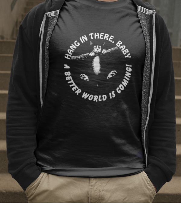 Hang In There Baby A Better World Is Coming Cat Illustration T-Shirt