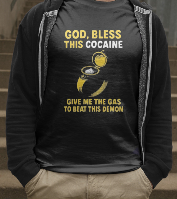 God Bless This Cocaine Give Me The Gas To Beat This Demon T-Shirt