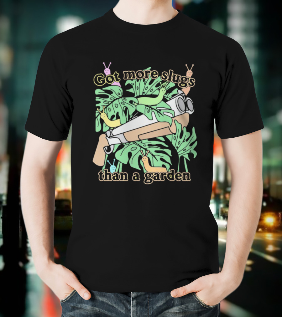 Got More Slugs Than A Garden With Leaves And Sunglasses Gun T-Shirt