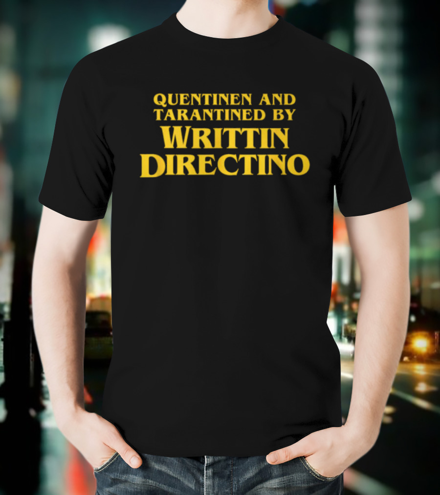 QUENTINEN AND TARANTINED BY WRITTIN DIRECTINO T-Shirt