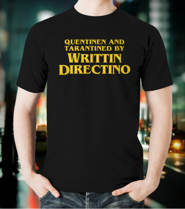 QUENTINEN AND TARANTINED BY WRITTIN DIRECTINO T-Shirt