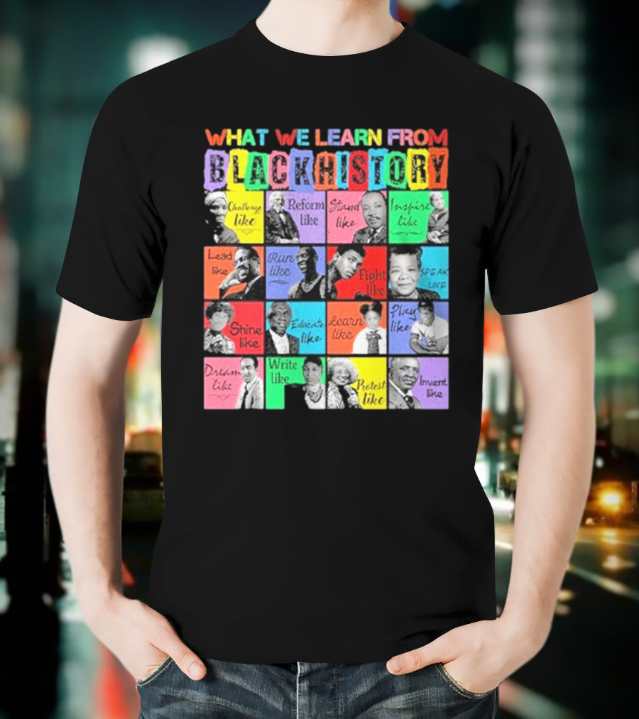 2025 What We Learn From Black History Black Leaders T-Shirt