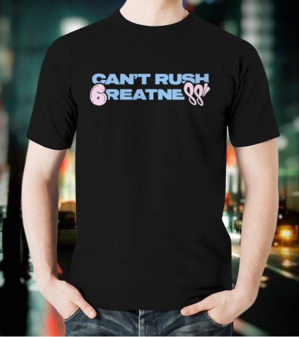 Can't Rush 6reatness 88 T-Shirt