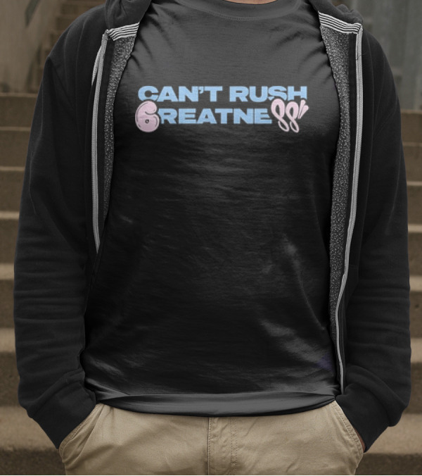 Can't Rush 6reatness 88 T-Shirt