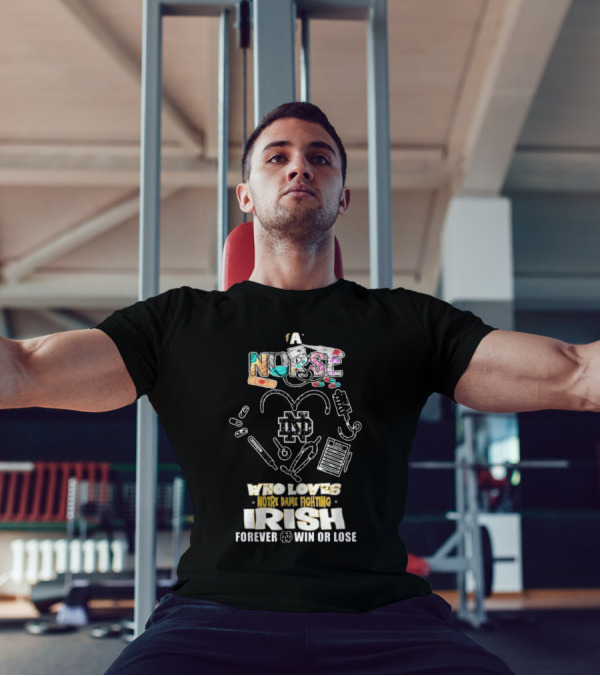 A Nurse Who Loves Notre Dame Fighting Irish Forever Win Or Lose ND T-Shirt