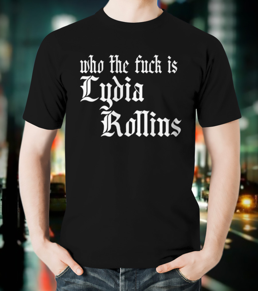 Alice Who The Fuck Is Lydia Rollins T-Shirt