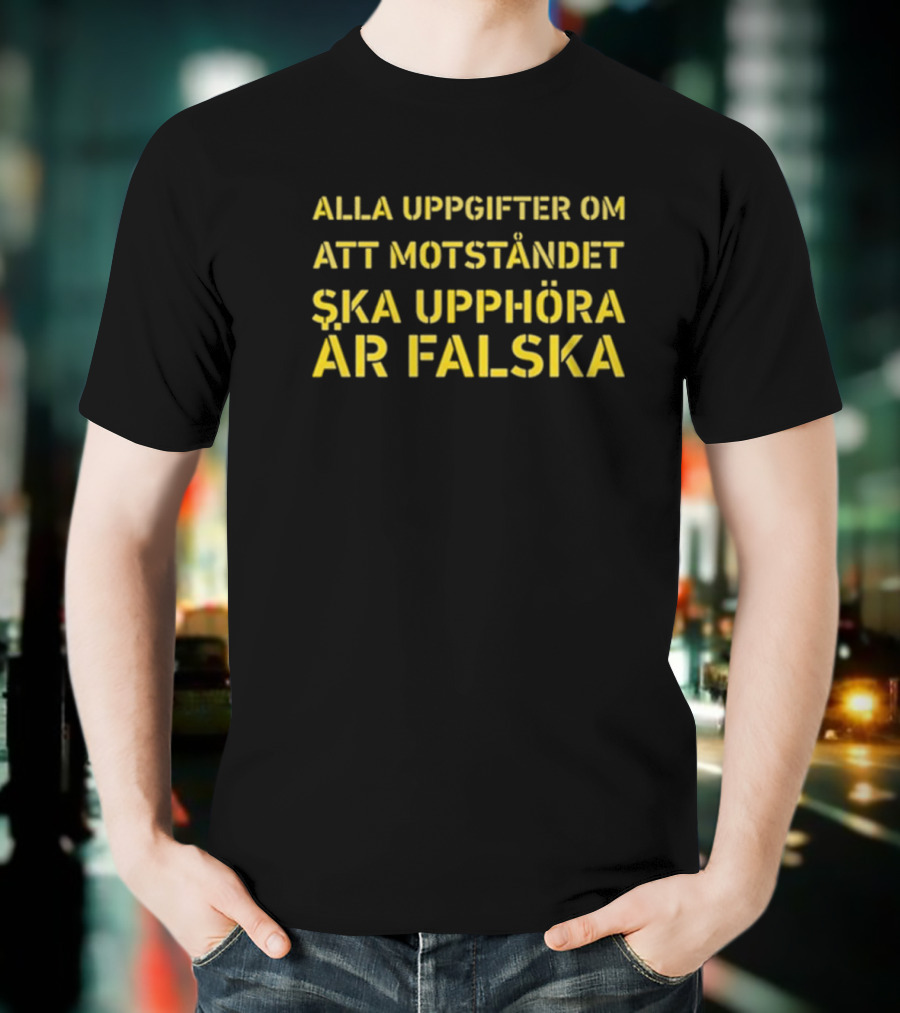 Alla Uppgifter Om Att Motståndet Ska Upphöra Är Falska Yellow Text T-Shirt