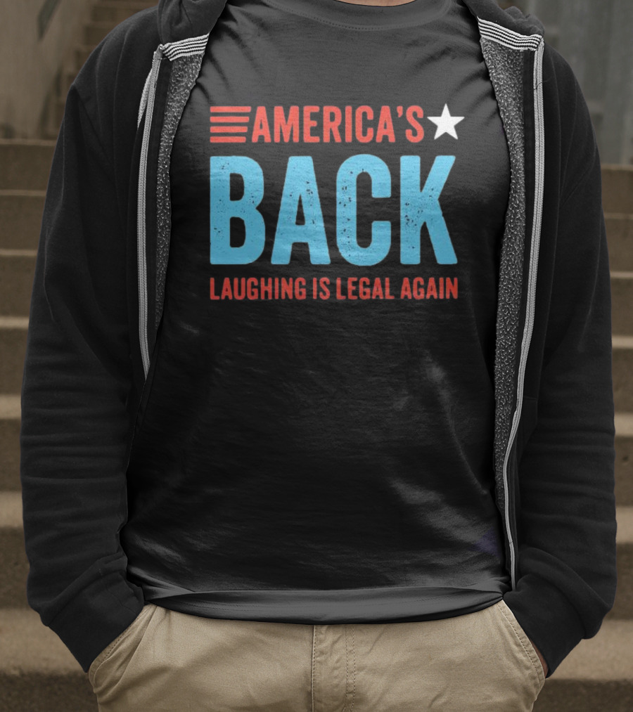 AMERICA'S Back Laughing Is Legal Again Red White And Blue Theme T-Shirt