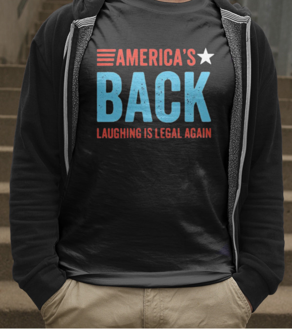 AMERICA'S Back Laughing Is Legal Again Red White And Blue Theme T-Shirt