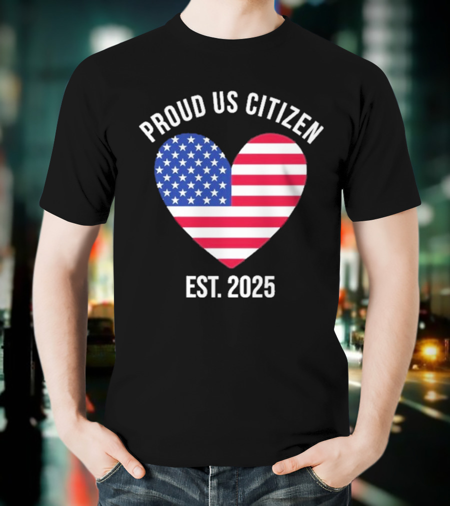 Proud US Citizen Heart USA Est. 2025 T-Shirt