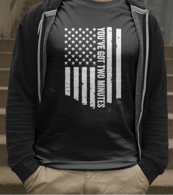 American Flag You’ve Got Two Minutes Political Saying T-Shirt