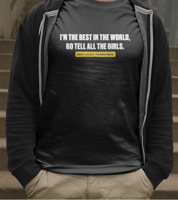 I'm The Best In The World Go Tell All The Girls Anthony Edwards T-Shirt