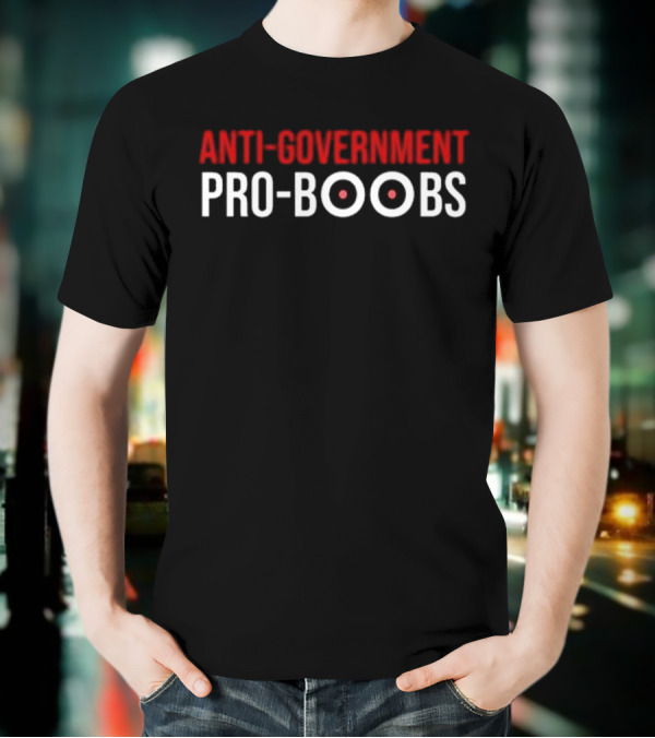 ANTI-GOVERNMENT PRO-BOOBS T-Shirt