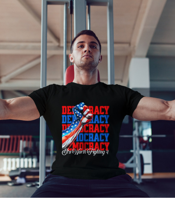 Democracy Fist It's Worth Fighting 4 America T-Shirt