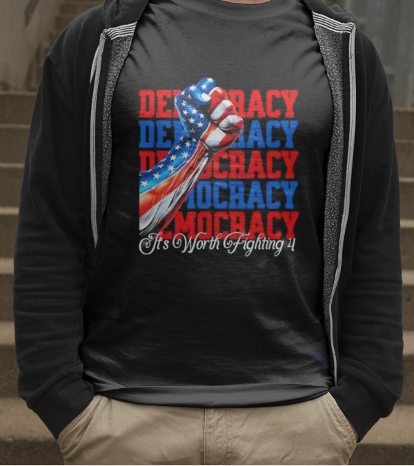 Democracy Fist It's Worth Fighting 4 America T-Shirt