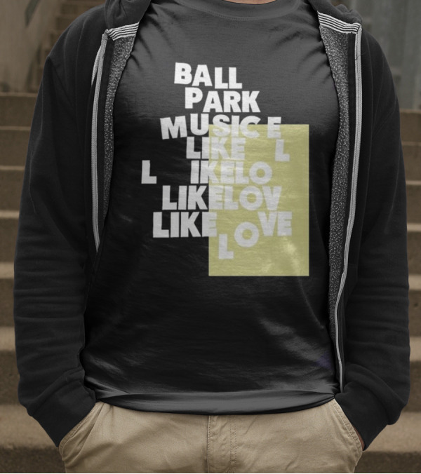 Ball Park Music Like Love Like Like Lov Like Love T-Shirt