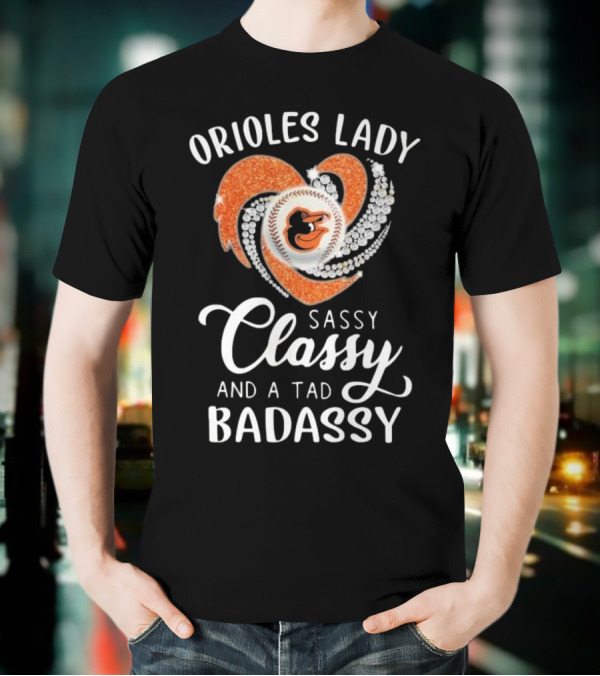 Orioles Lady Sassy Classy And A Tad Badassy 2025 Baseball Heart Design T-Shirt