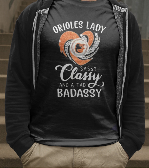 Orioles Lady Sassy Classy And A Tad Badassy 2025 Baseball Heart Design T-Shirt