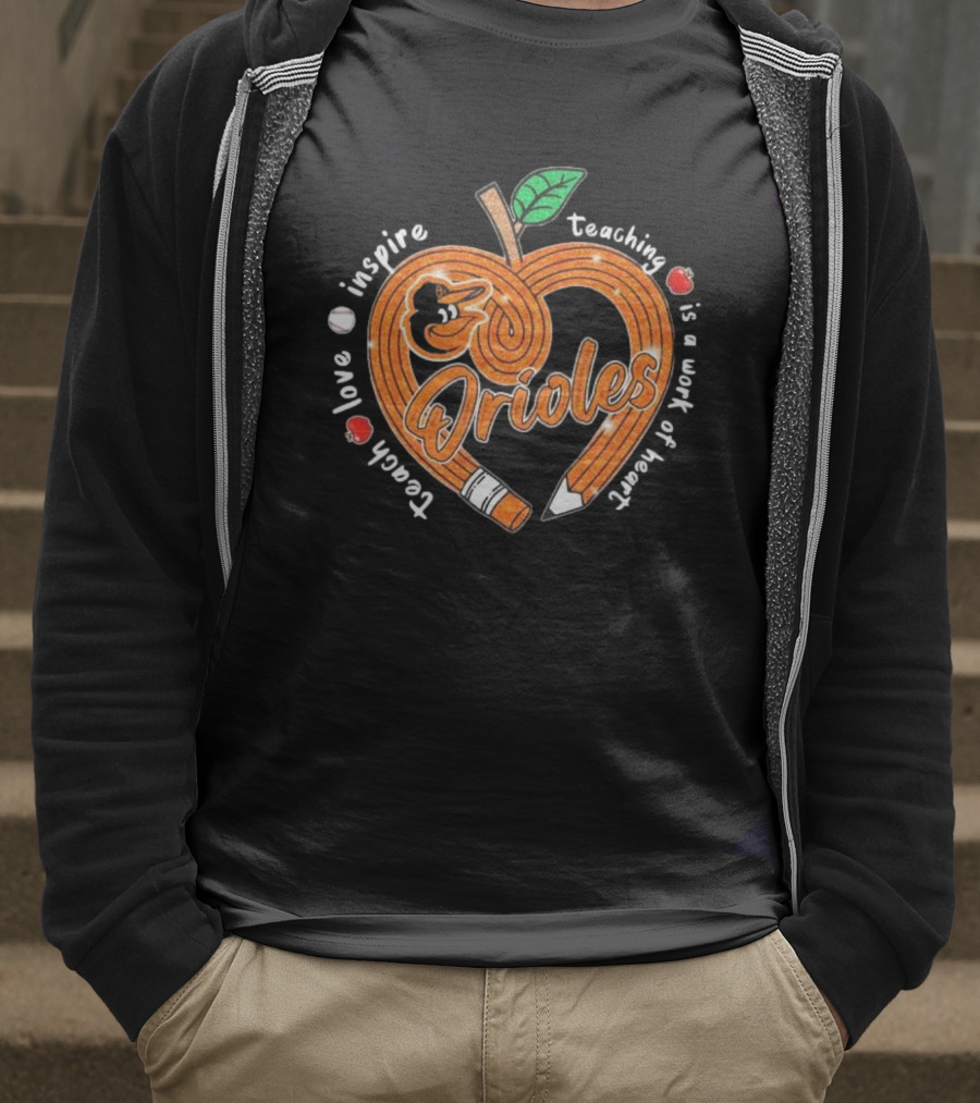 Orioles Teach Love Inspire Teaching Is A Work Of Heart T-Shirt