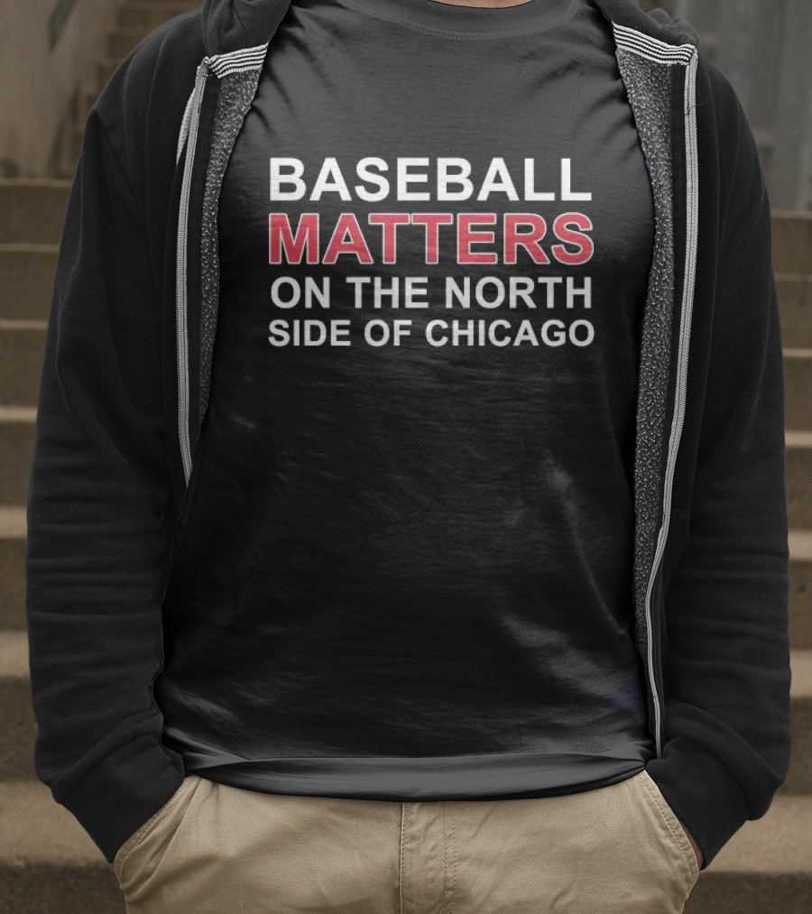 Baseball Matters North Side Chicago T-Shirt