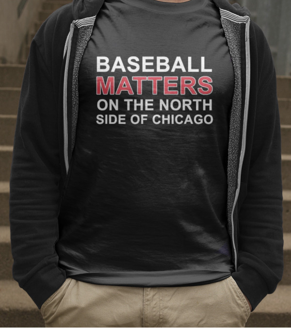 Baseball Matters North Side Chicago T-Shirt