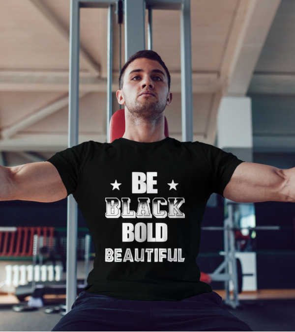 Be Black Bold Beautiful Stars Empowerment T-Shirt