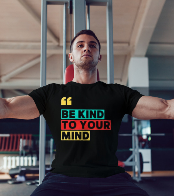 Be Kind To Your Mind Inspirational Mental Wellness Quote T-Shirt