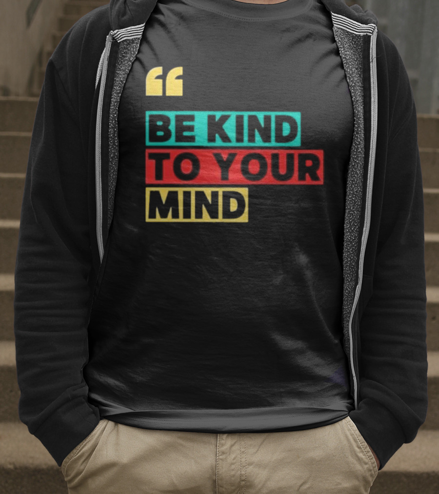 Be Kind To Your Mind Inspirational Mental Wellness Quote T-Shirt