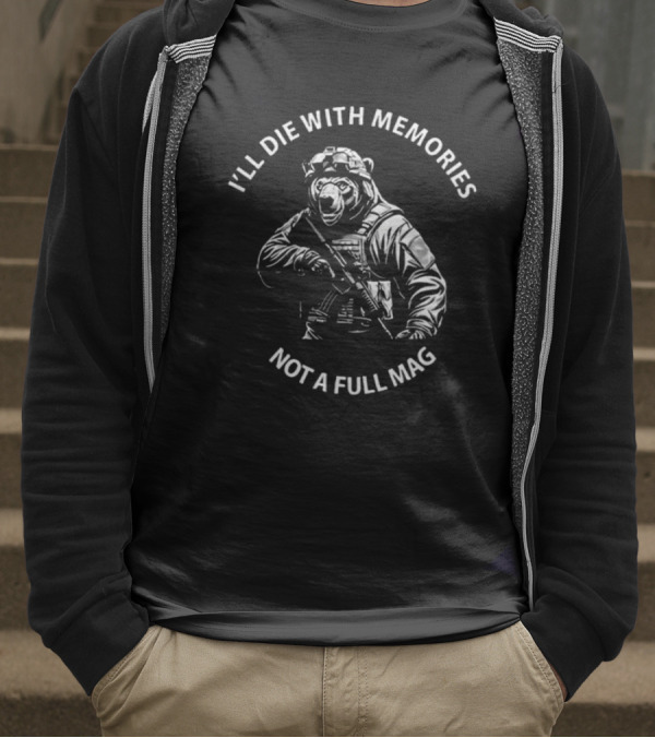 Bear I'll Die With Memories Not A Full Mag T-Shirt