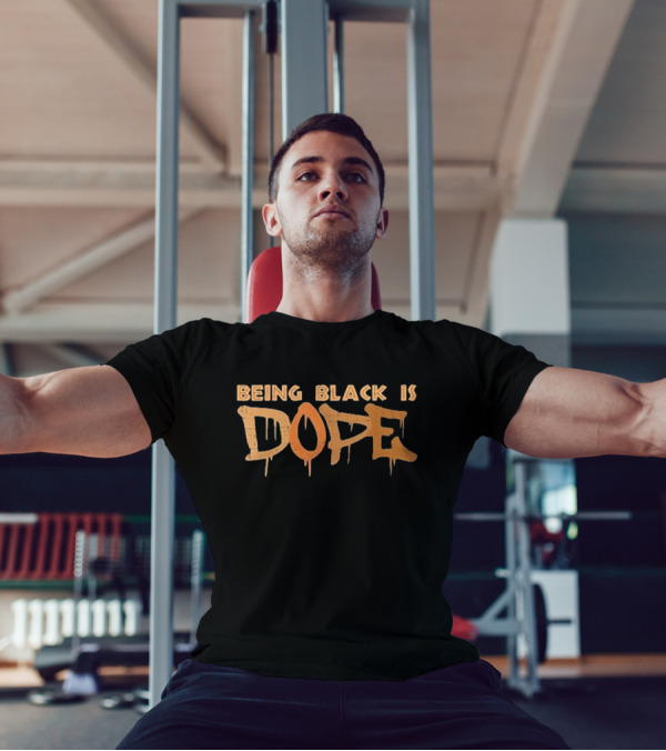 Being Black Is Dope T-Shirt