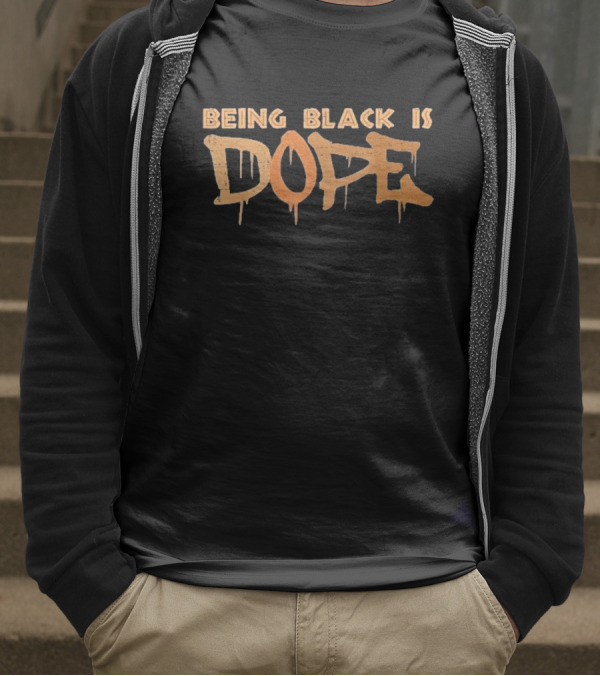 Being Black Is Dope T-Shirt