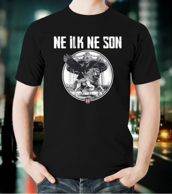 Ne ILK Ne Son Besiktas Aslan Ve Kartal T-Shirt
