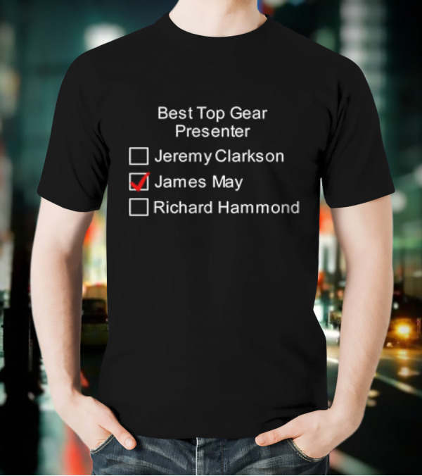 Best Top Gear Presenter Jeremy Clarkson James May Richard Hammond T-Shirt