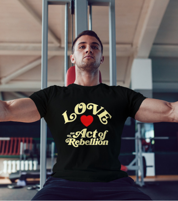 Love As An Act Of Rebellion Red Heart T-Shirt