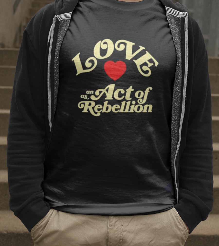 Love As An Act Of Rebellion Red Heart T-Shirt