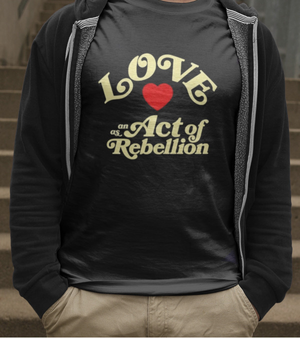 Love As An Act Of Rebellion Red Heart T-Shirt