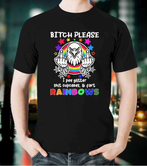 Bitch Please I Pee Glitter Shit Cupcakes Fart Rainbows T-Shirt