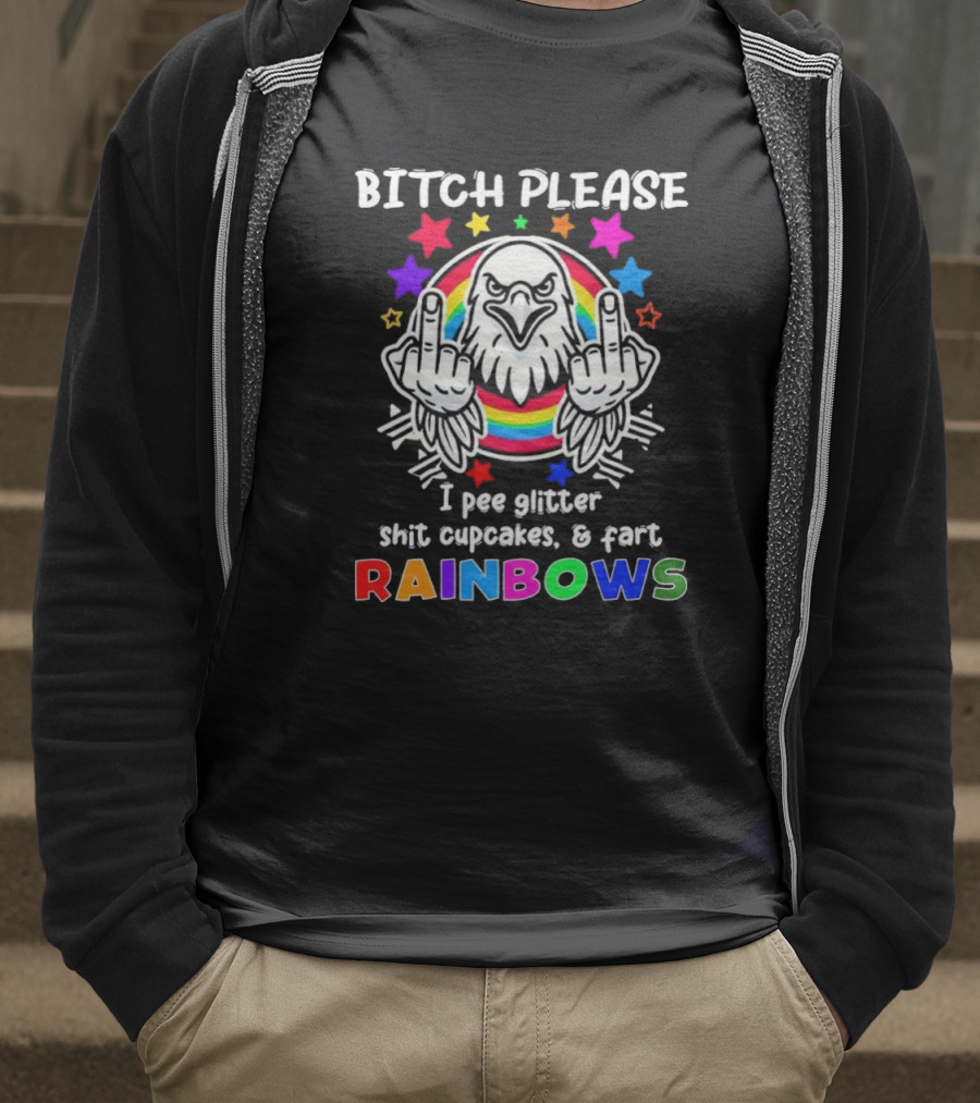 Bitch Please I Pee Glitter Shit Cupcakes Fart Rainbows T-Shirt