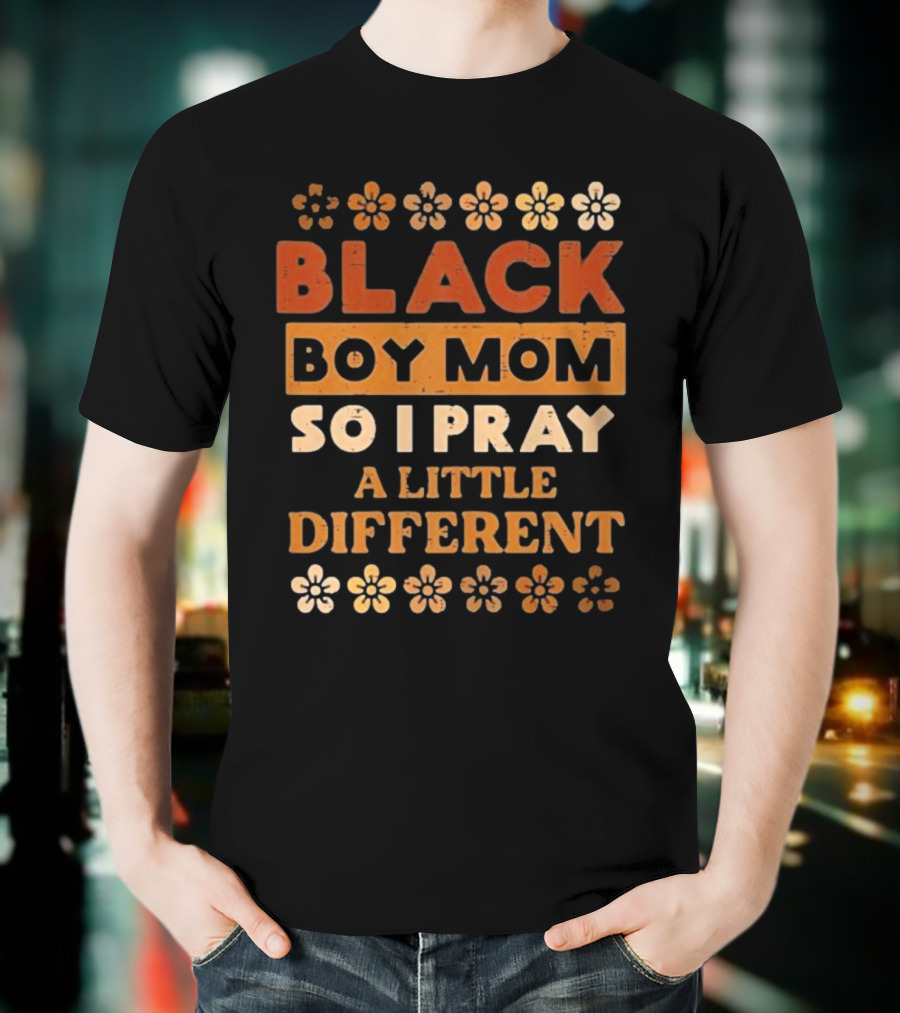 Black Boy Mom So I Pray A Little Different T-Shirt