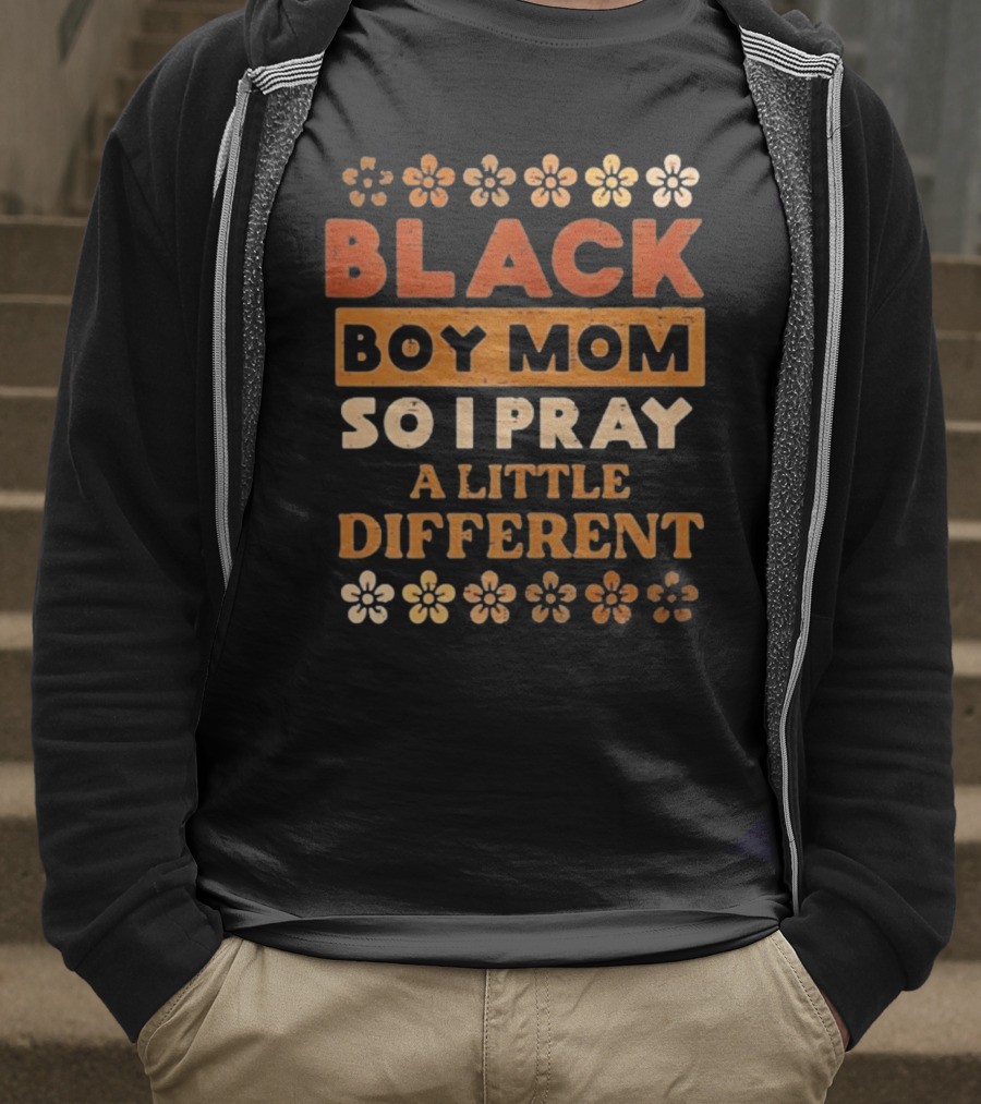 Black Boy Mom So I Pray A Little Different T-Shirt