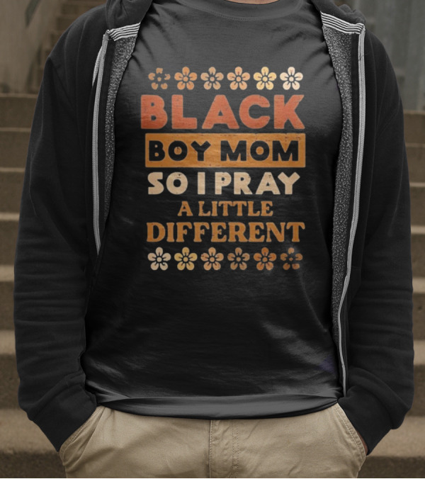 Black Boy Mom So I Pray A Little Different T-Shirt