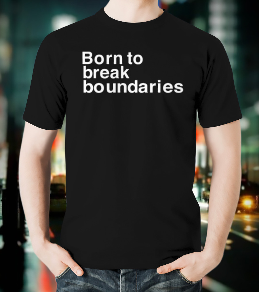Born To Break Boundaries T-Shirt