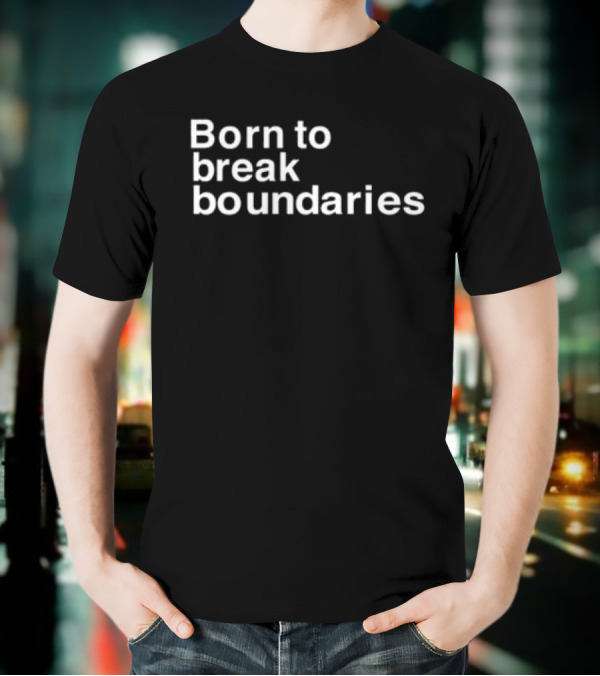 Born To Break Boundaries T-Shirt