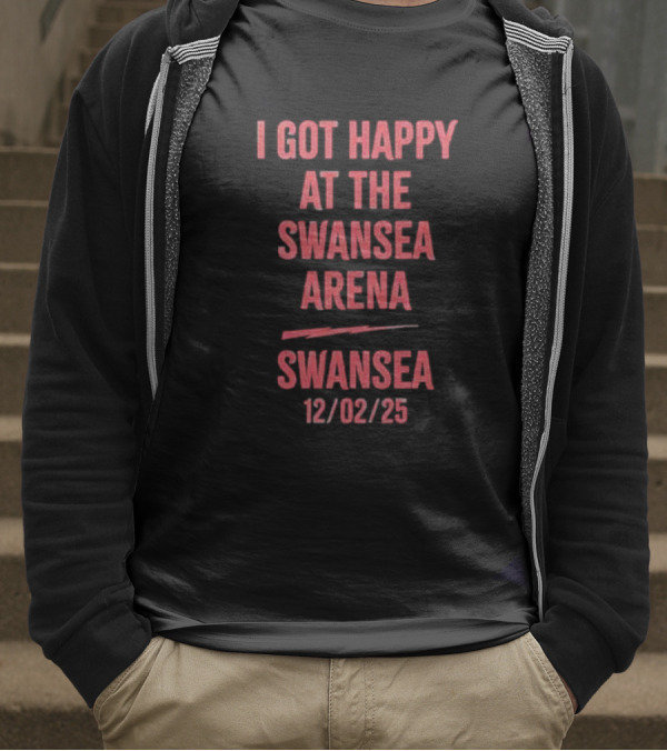 I Got Happy At The Swansea Arena 12/02/23 T-Shirt