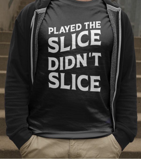 Breaking 100 Jerry Played The Slice Didn’t Slice T-Shirt
