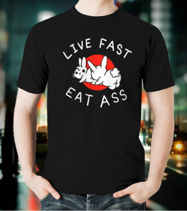 Bunny Live Fast Eat Ass T-Shirt
