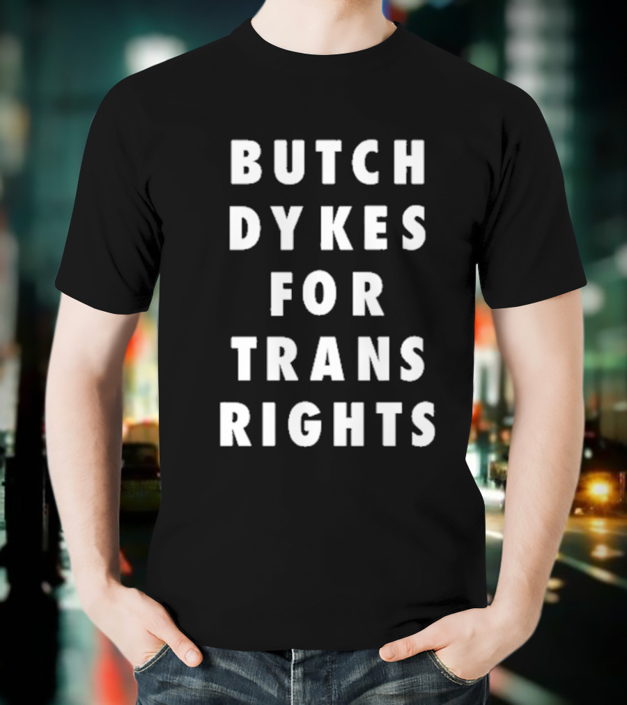 Butch Dykes For Trans Rights T-Shirt