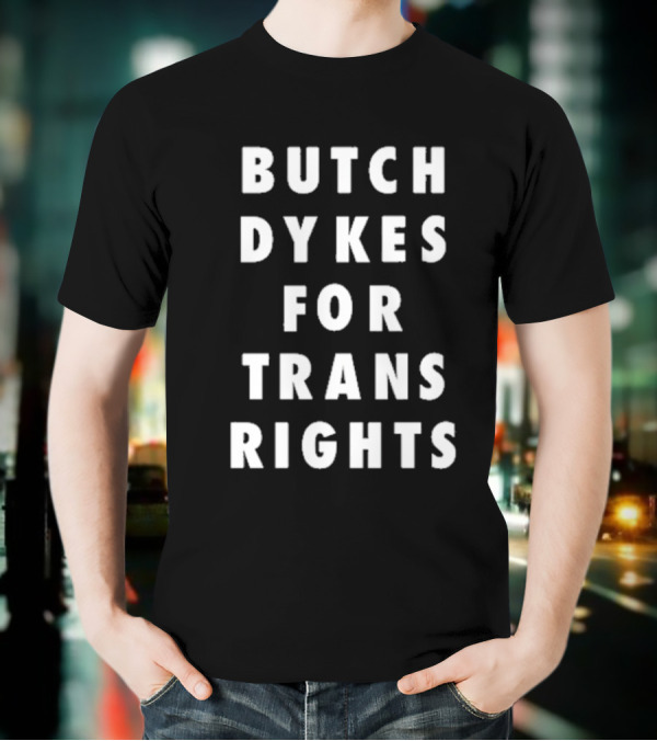 Butch Dykes For Trans Rights T-Shirt
