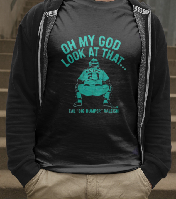 Cal Big Dumper Raleigh Oh My God Look At That T-Shirt