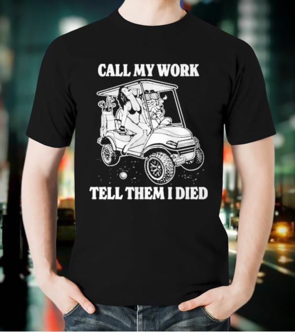 Call My Work Tell Them I Died T-Shirt